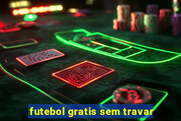 futebol gratis sem travar
